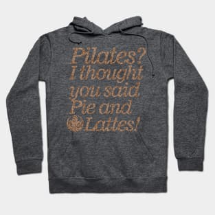 Pilates: I Thought You Said Pie And Latte's Workout Hoodie